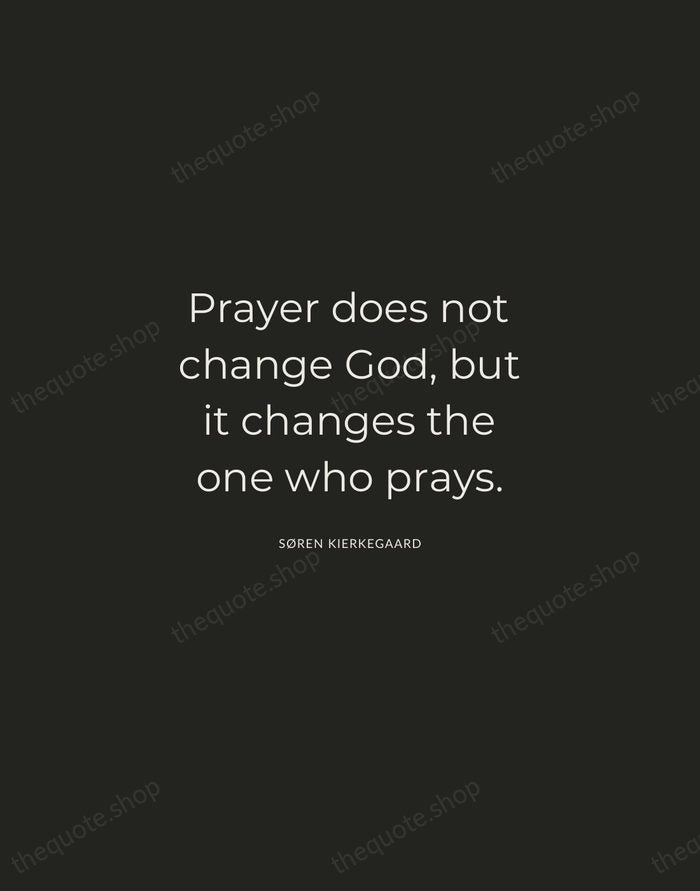 Prayer does not change God, but it changes the one who prays. — Søren Kierkegaard — Charcoal Sans