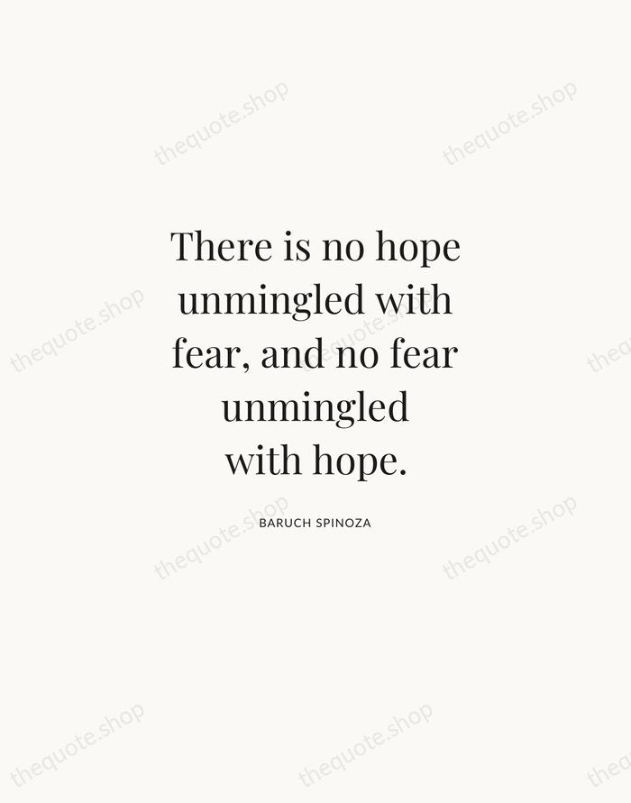 There is no hope unmingled with fear, and no fear unmingled with… — Baruch Spinoza | Printable Wall Art — Atelier Serif