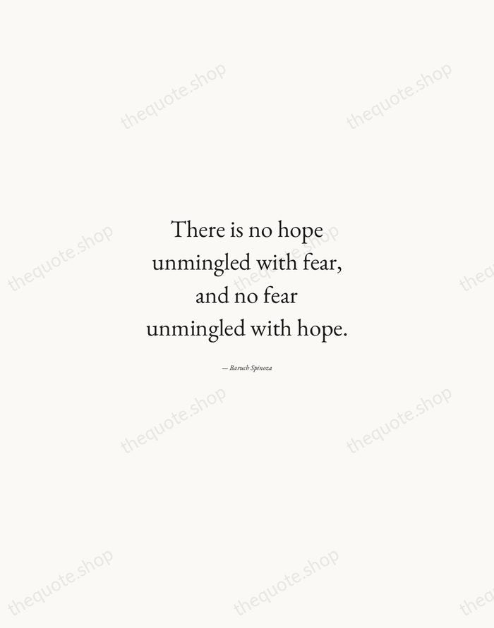 There is no hope unmingled with fear, and no fear unmingled with… — Baruch Spinoza — Quiet Garamond