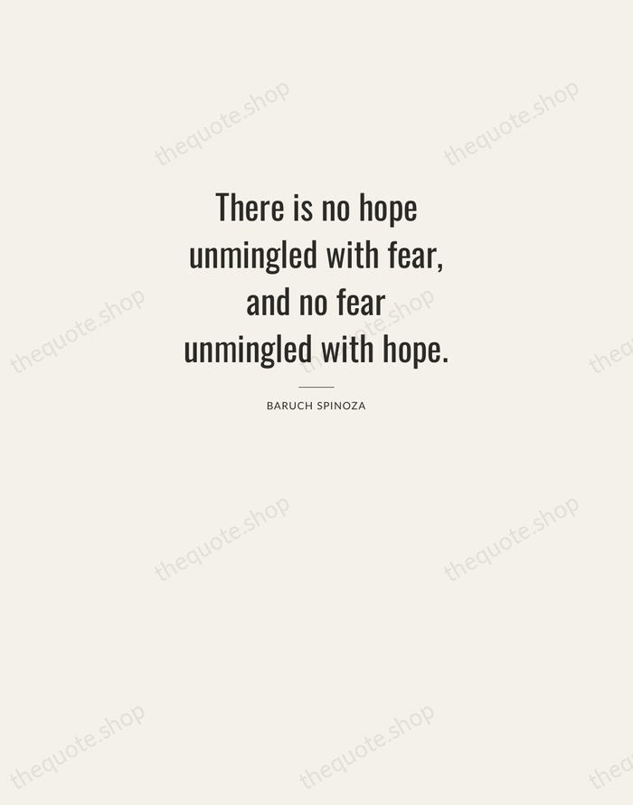 There is no hope unmingled with fear, and no fear unmingled with… — Baruch Spinoza — Letterpress Caps