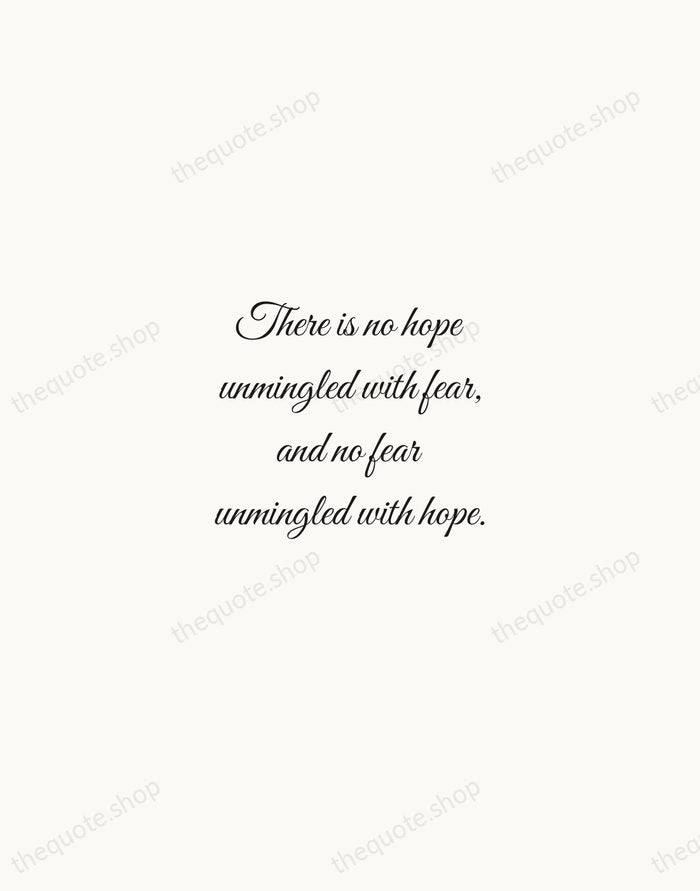 There is no hope unmingled with fear, and no fear unmingled with… — Baruch Spinoza — Script Whisper
