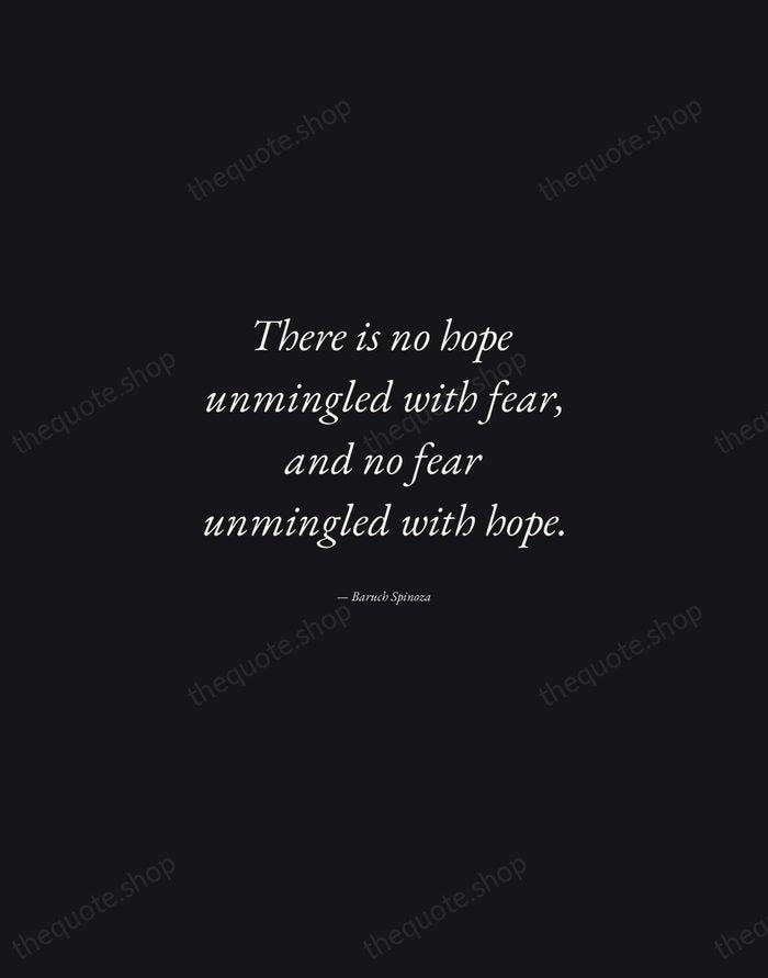There is no hope unmingled with fear, and no fear unmingled with… — Baruch Spinoza — Manuscript Italic