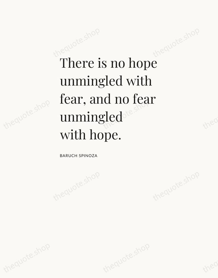 There is no hope unmingled with fear, and no fear unmingled with… — Baruch Spinoza — Asymmetric Left