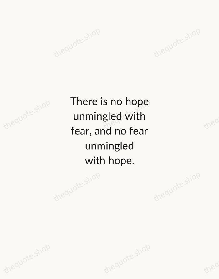 There is no hope unmingled with fear, and no fear unmingled with… — Baruch Spinoza — Minimal Unsigned