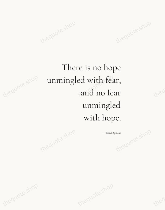 There is no hope unmingled with fear, and no fear unmingled with… — Baruch Spinoza — Soft Serif Right