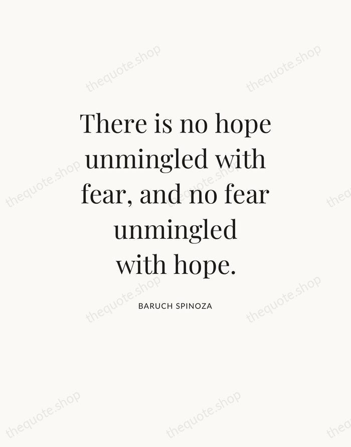 There is no hope unmingled with fear, and no fear unmingled with… — Baruch Spinoza — Statement Serif