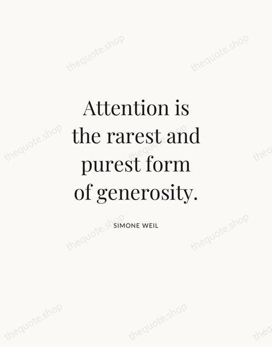 Attention is the rarest and purest form of generosity. — Simone Weil | Printable Wall Art — Atelier Serif