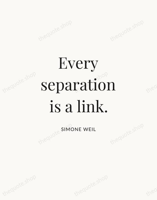 Every separation is a link. — Simone Weil | Printable Wall Art — Atelier Serif
