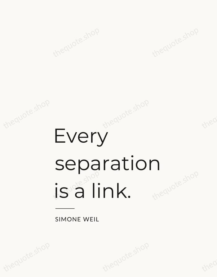 Every separation is a link. — Simone Weil — Studio Left