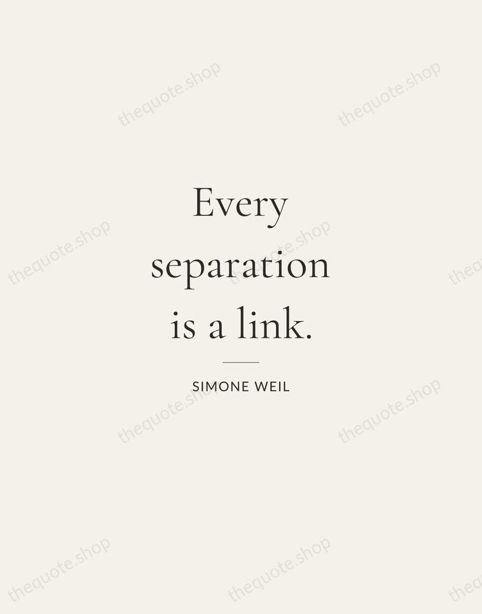 Every separation is a link. — Simone Weil — Gallery Rule