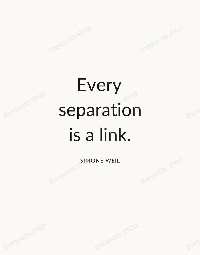 Every separation is a link. — Simone Weil — Modern Sans Calm