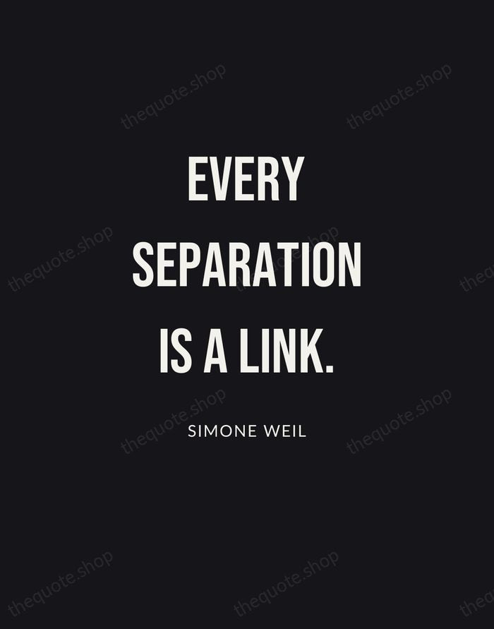 Every separation is a link. — Simone Weil | Printable Wall Art — Poster Condensed