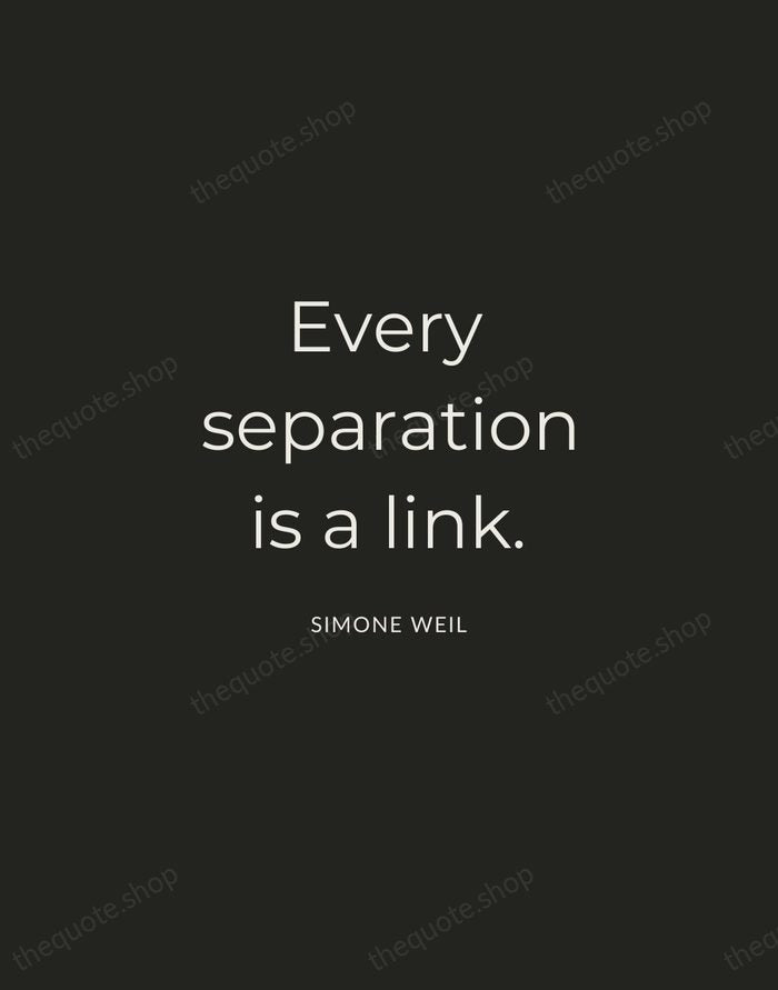 Every separation is a link. — Simone Weil — Charcoal Sans