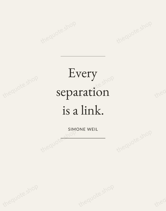 Every separation is a link. — Simone Weil — Gallery Frame