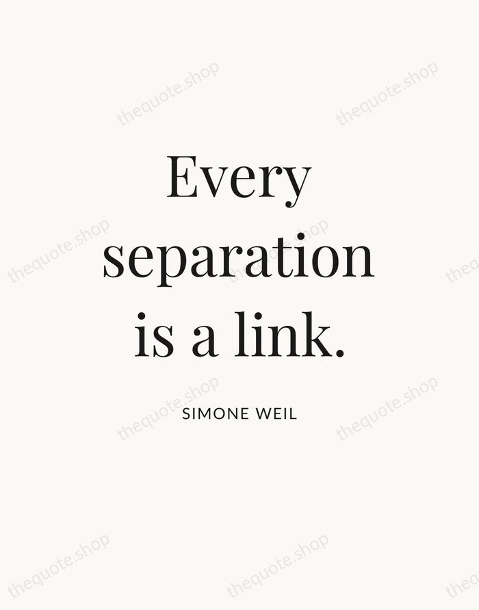 Every separation is a link. — Simone Weil — Statement Serif