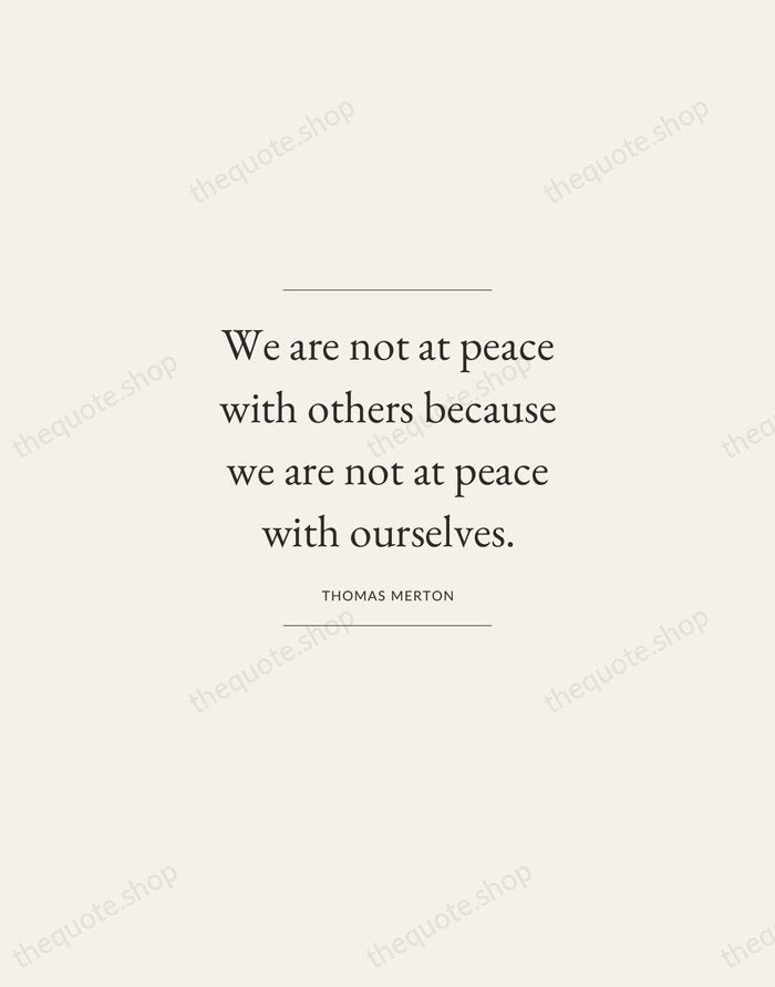 We are not at peace with others because we are not at… — Thomas Merton — Gallery Frame