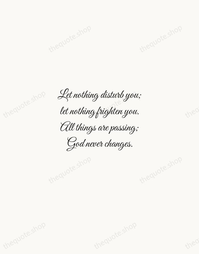 Let nothing disturb you; let nothing frighten you. All things are passing… — Teresa of Ávila — Script Whisper