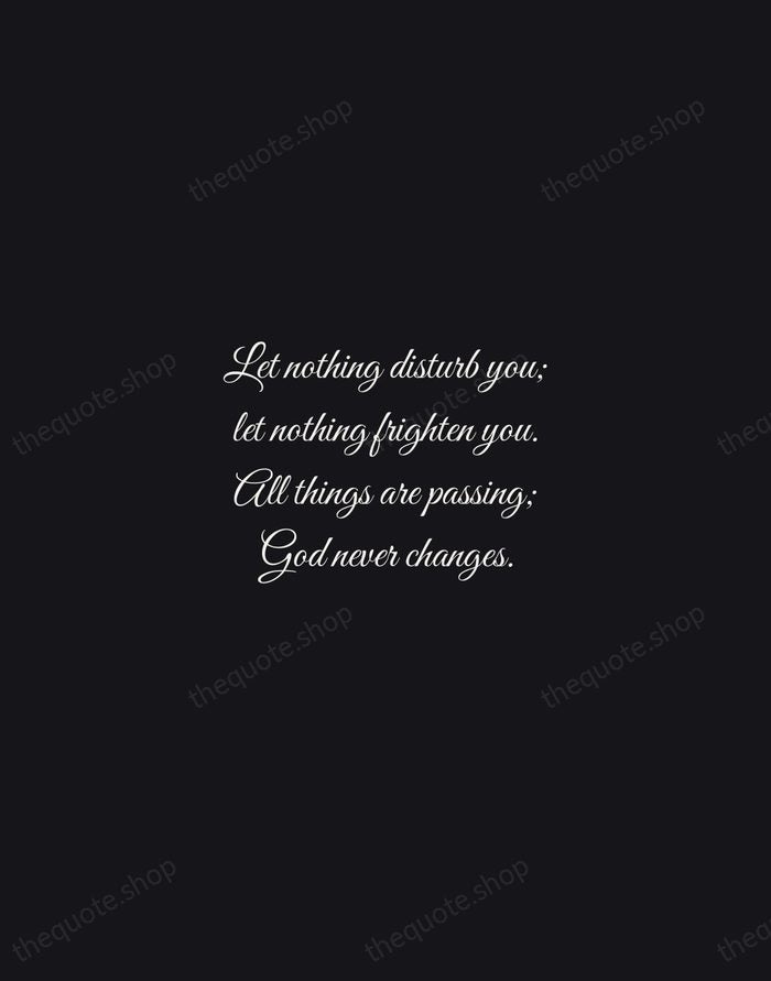 Let nothing disturb you; let nothing frighten you. All things are passing… — Teresa of Ávila — Night Script