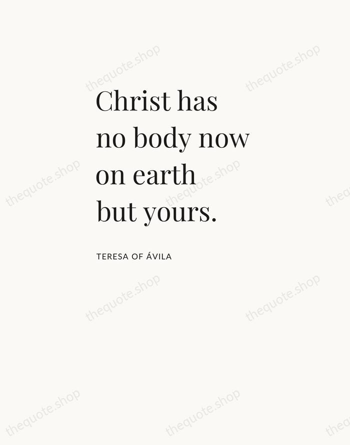 Christ has no body now on earth but yours. — Teresa of Ávila — Asymmetric Left
