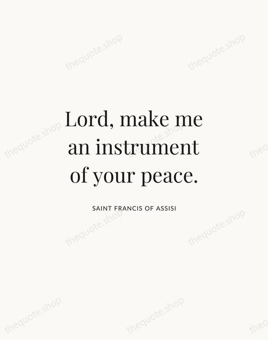 Lord, make me an instrument of your peace. — Saint Francis of Assisi | Printable Wall Art — Atelier Serif