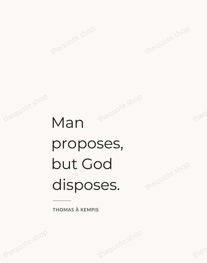 Man proposes, but God disposes. — Thomas à Kempis — Studio Left