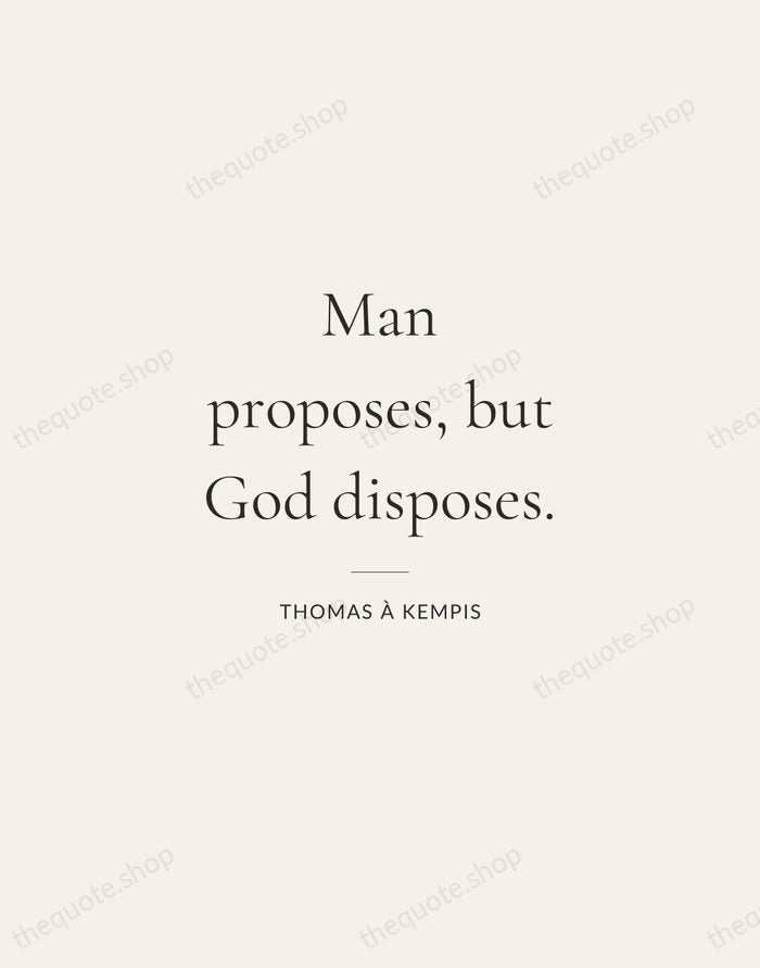 Man proposes, but God disposes. — Thomas à Kempis — Gallery Rule