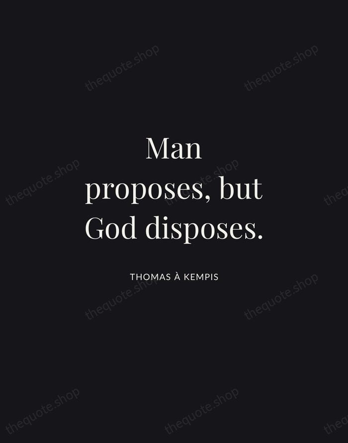 Man proposes, but God disposes. — Thomas à Kempis | Printable Wall Art — Midnight Serif