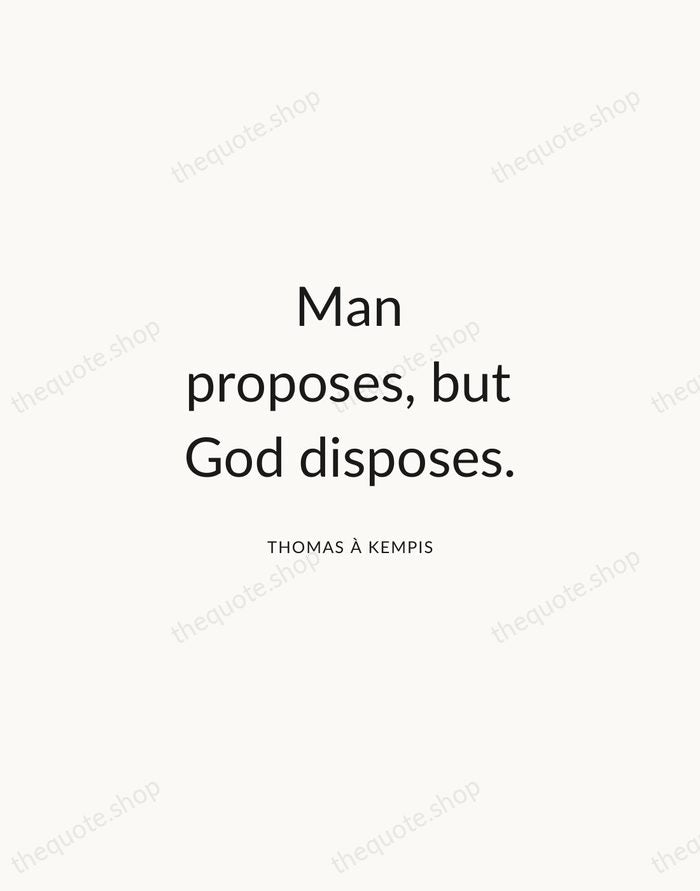 Man proposes, but God disposes. — Thomas à Kempis — Modern Sans Calm