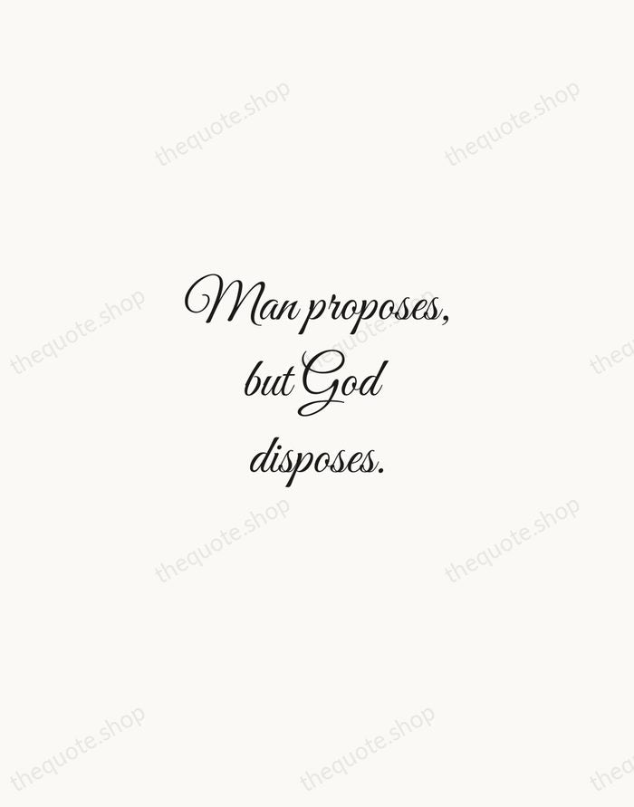 Man proposes, but God disposes. — Thomas à Kempis — Script Whisper