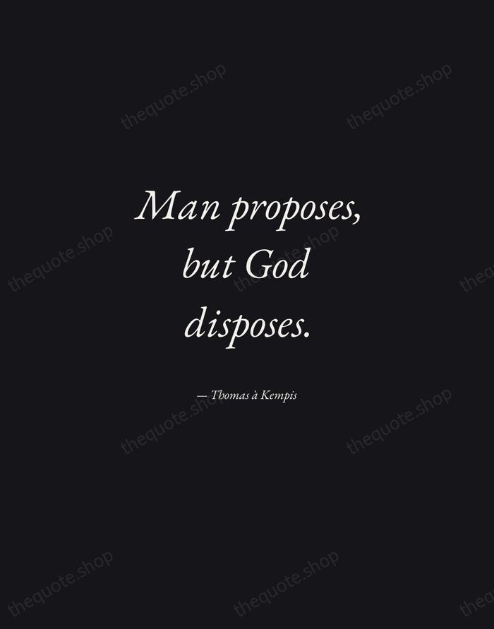 Man proposes, but God disposes. — Thomas à Kempis — Manuscript Italic