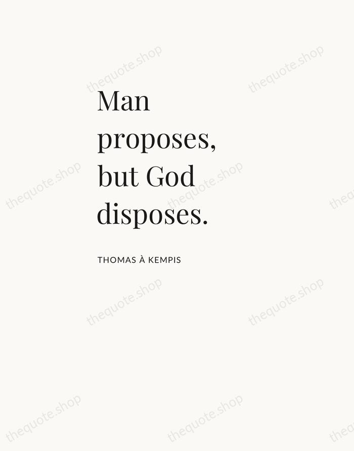 Man proposes, but God disposes. — Thomas à Kempis — Asymmetric Left