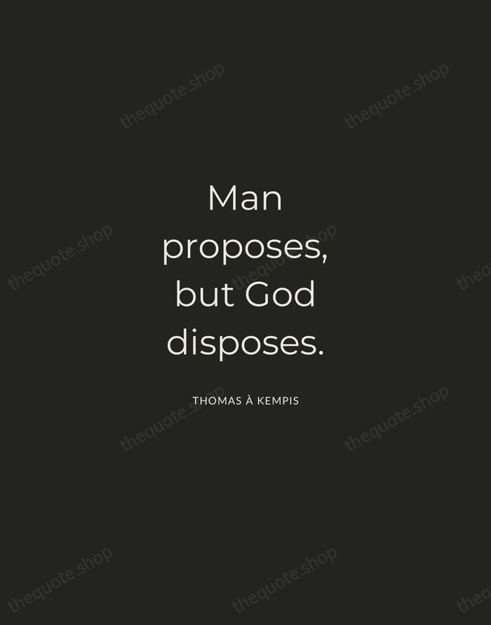 Man proposes, but God disposes. — Thomas à Kempis — Charcoal Sans