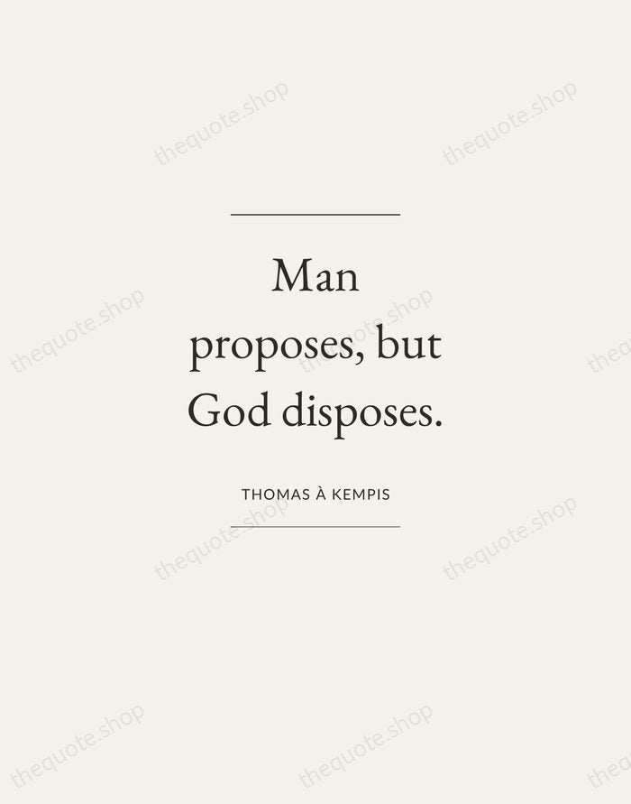 Man proposes, but God disposes. — Thomas à Kempis — Gallery Frame