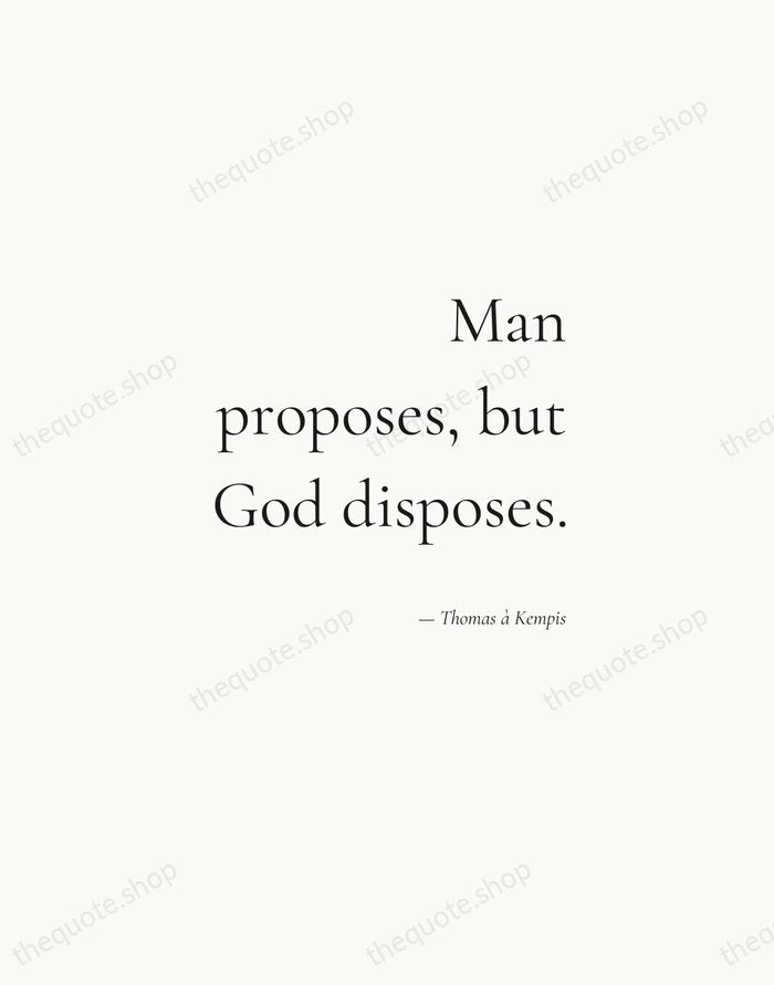 Man proposes, but God disposes. — Thomas à Kempis — Soft Serif Right