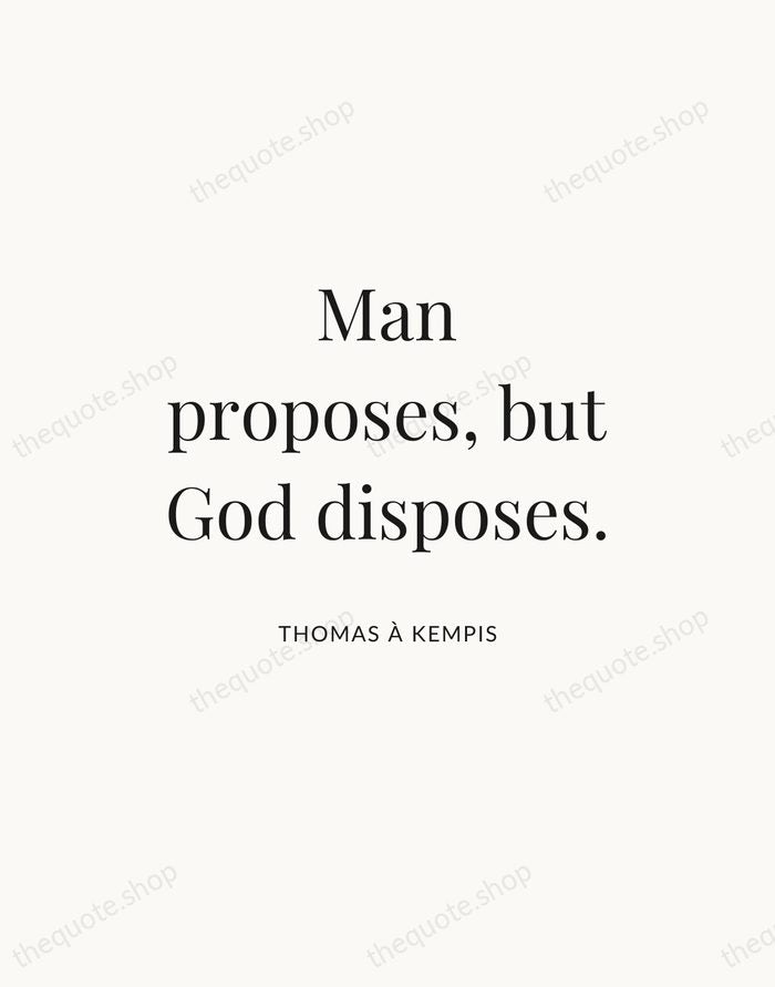 Man proposes, but God disposes. — Thomas à Kempis — Statement Serif