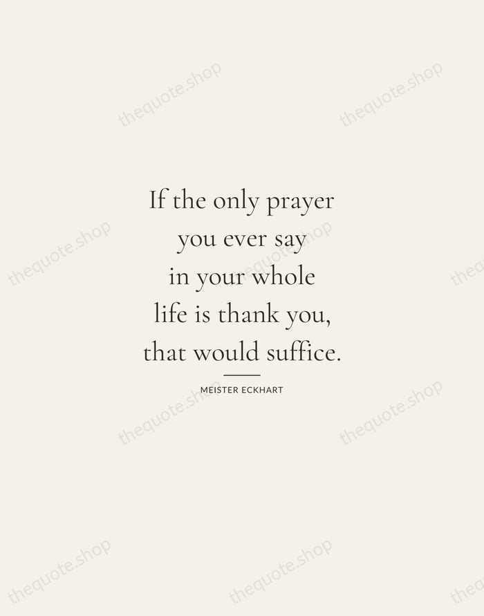 If the only prayer you ever say in your whole life is… — Meister Eckhart — Gallery Rule