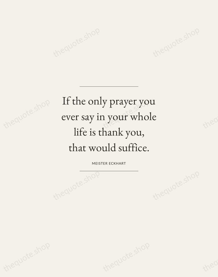 If the only prayer you ever say in your whole life is… — Meister Eckhart — Gallery Frame