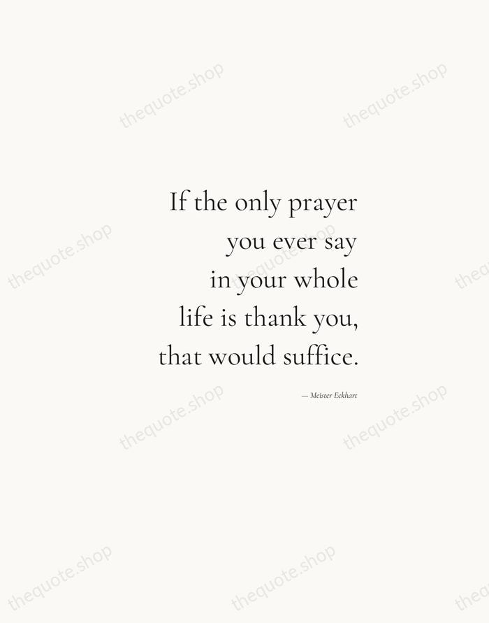 If the only prayer you ever say in your whole life is… — Meister Eckhart — Soft Serif Right