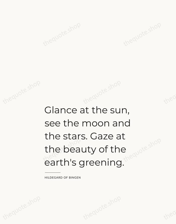 Glance at the sun, see the moon and the stars. Gaze at… — Hildegard of Bingen — Studio Left