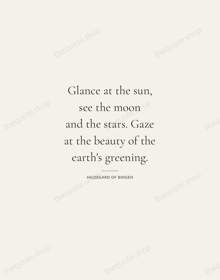 Glance at the sun, see the moon and the stars. Gaze at… — Hildegard of Bingen — Gallery Rule