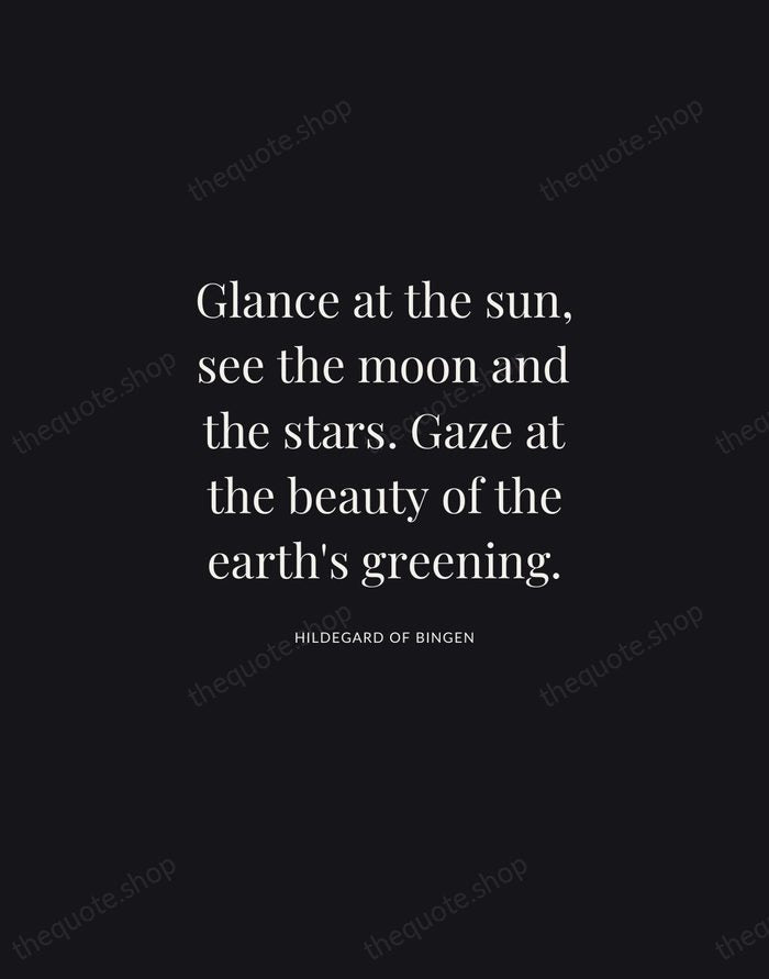 Glance at the sun, see the moon and the stars. Gaze at… — Hildegard of Bingen | Printable Wall Art — Midnight Serif