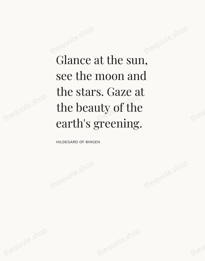 Glance at the sun, see the moon and the stars. Gaze at… — Hildegard of Bingen — Asymmetric Left
