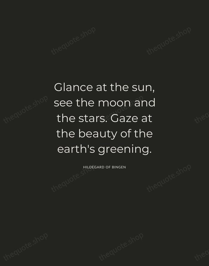 Glance at the sun, see the moon and the stars. Gaze at… — Hildegard of Bingen — Charcoal Sans