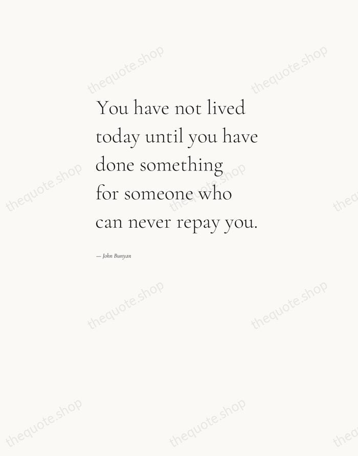 You have not lived today until you have done something for someone… — John Bunyan — Editorial Left Serif