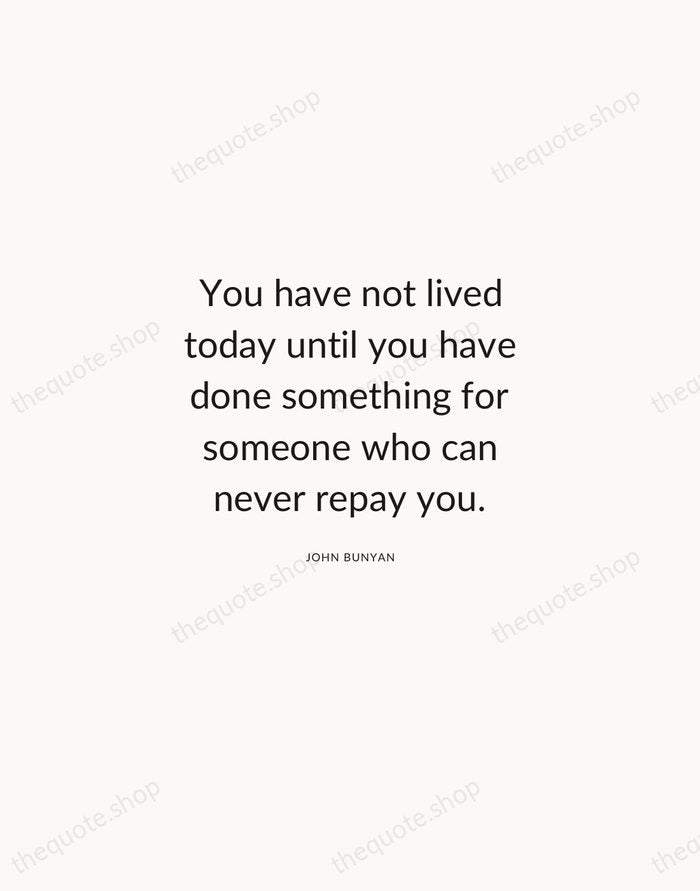 You have not lived today until you have done something for someone… — John Bunyan — Modern Sans Calm