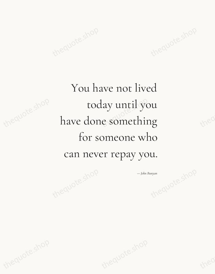 You have not lived today until you have done something for someone… — John Bunyan — Soft Serif Right