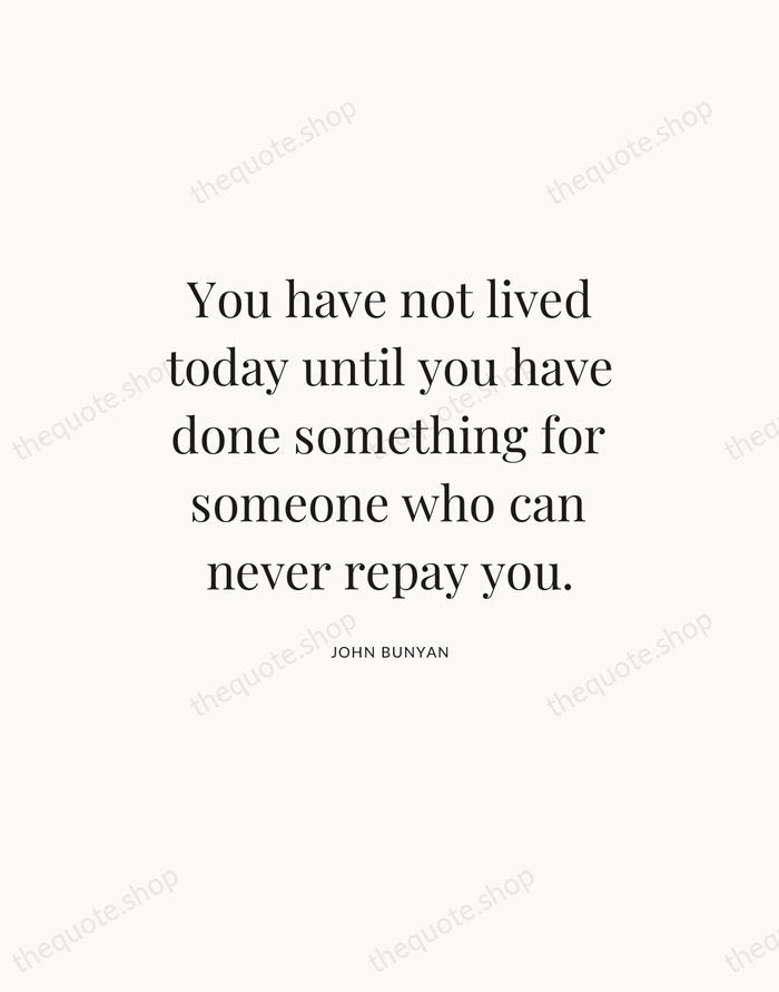 You have not lived today until you have done something for someone… — John Bunyan — Statement Serif