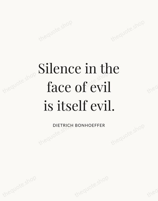 Silence in the face of evil is itself evil. — Dietrich Bonhoeffer | Printable Wall Art — Atelier Serif
