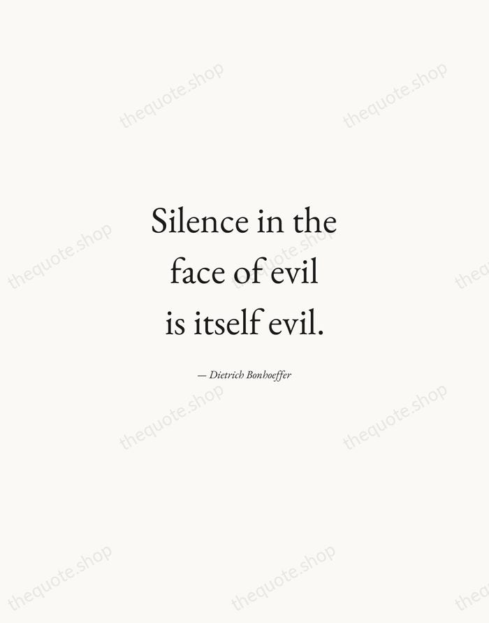Silence in the face of evil is itself evil. — Dietrich Bonhoeffer — Quiet Garamond