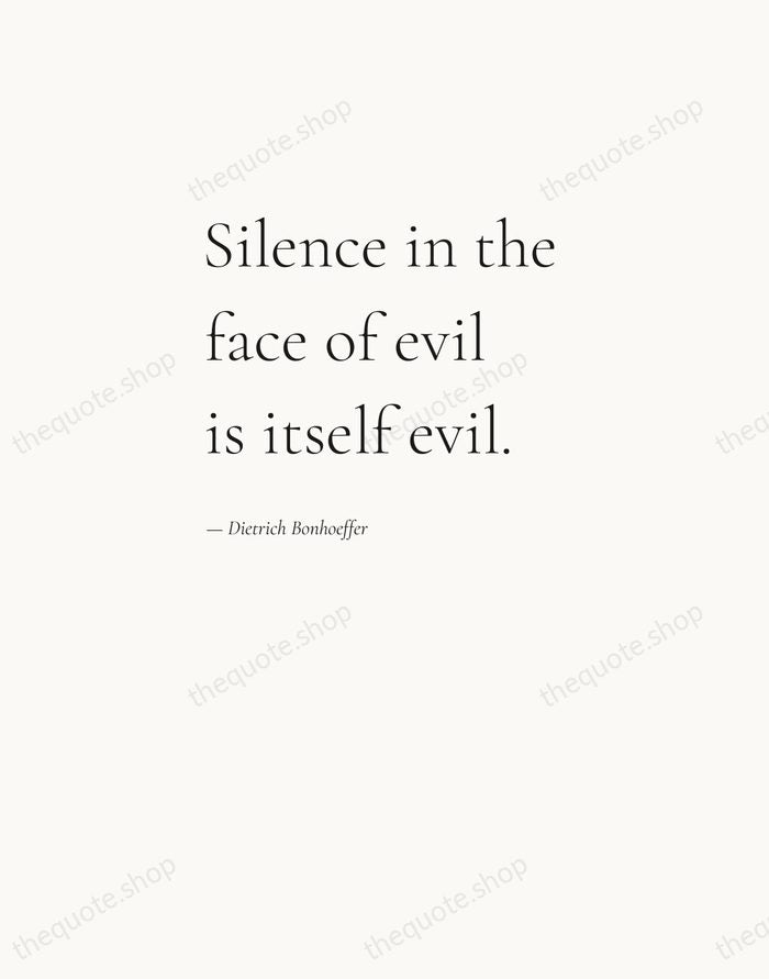 Silence in the face of evil is itself evil. — Dietrich Bonhoeffer — Editorial Left Serif